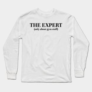 The expert (Only about gym stuff) Long Sleeve T-Shirt